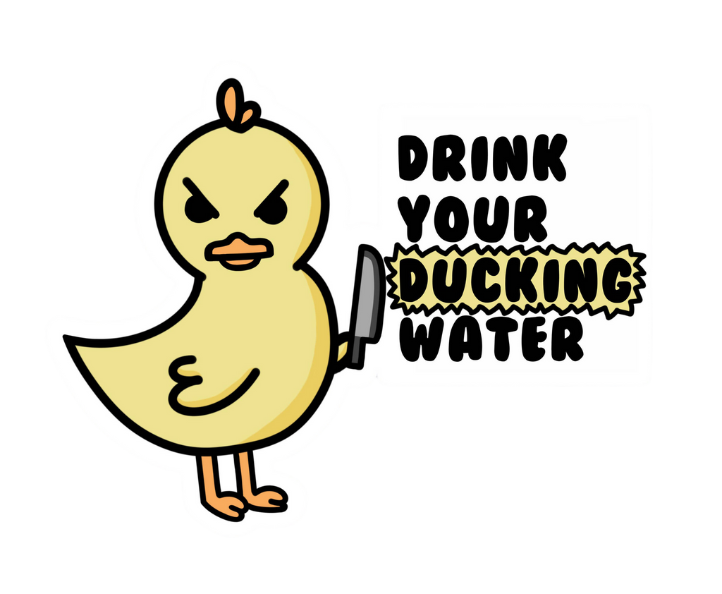 Duck Sticker "Drink Your Ducking Water"